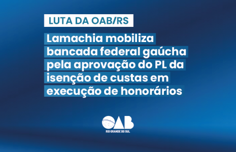 Lamachia mobiliza bancada federal gaúcha pela aprovação do PL da isenção de custas em execução de honorários